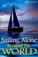 Sailing Alone Around the World di Joshua Slocum edito da Createspace