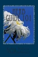 Herb Guide 101: An Informational on Medicinal Herbs di Robin Nelson-Shellenbarger edito da Createspace