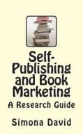 Self-Publishing and Book Marketing: A Research Guide di Simona David edito da Createspace