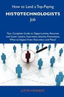 How to Land a Top-Paying Histotechnologists Job: Your Complete Guide to Opportunities, Resumes and Cover Letters, Interviews, Salaries, Promotions, Wh edito da Tebbo