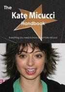 The Kate Micucci Handbook - Everything You Need To Know About Kate Micucci di Emily Smith edito da Tebbo