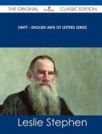 Swift - English Men of Letters Series - The Original Classic Edition di Leslie Stephen edito da Tebbo