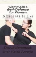 Wommack's Self-Defense for Women: 3 Seconds to Live di David R. Wommack edito da Createspace