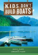 Kids Don't Build Boats di David E Plante, Lorraine M Plante edito da Westbow Press