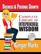 Complete Library of Entrepreneurial Wisdom: Business & Personal Growth di Ginger Marks, Documeant Designs edito da Createspace