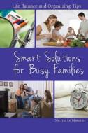 Smart Solutions for Busy Families: Life Balance and Organizing Tips di Sherrie Le Masurier edito da Createspace