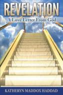 Revelation: A Love Letter from God di Katheryn Maddox Haddad edito da Createspace