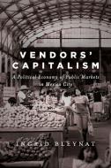 Vendors' Capitalism di Ingrid Bleynat edito da Stanford University Press