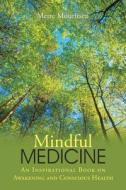Mindful Medicine di Mette Mouritsen edito da Balboa Press