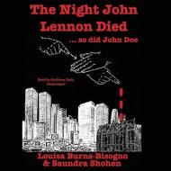 The Night John Lennon Died So Did John Doe di Louisa Burns-Bisogno, Saundra Shohen edito da Blackstone Audiobooks