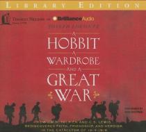 A   Hobbit, a Wardrobe, and a Great War: How J. R. R. Tolkien and C. S. Lewis Rediscovered Faith, Friendship, and Heroism in the Cataclysm of 1914-191 di Joseph Loconte edito da Thomas Nelson on Brilliance Audio