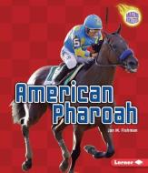 American Pharoah di Jon M. Fishman edito da LERNER PUB GROUP
