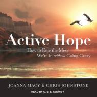 Active Hope: How to Face the Mess We're in Without Going Crazy di Joanna Macy, Chris Johnstone edito da Tantor Audio