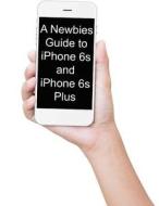 A   Newbies Guide to iPhone 6s and iPhone 6s Plus: The Unofficial Handbook to iPhone and IOS 9 (Includes iPhone 4s, iPhone 5, 5s, 5c, iPhone 6, 6 Plus di Minute Help Guides edito da Createspace