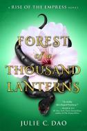 Forest Of A Thousand Lanterns di Julie C. Dao edito da Penguin Putnam Inc