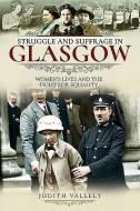 Struggle and Suffrage in Glasgow di Vallely edito da Pen & Sword Books Ltd