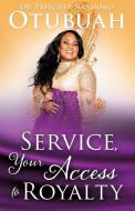 Service, Your Access to Royalty di Dr Priscilla Otubuah edito da XULON PR