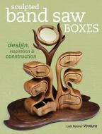 Sculpted Band Saw Boxes: Design, Inspiration & Construction di Lois Keener Ventura edito da POPULAR WOODWORKING BOOKS