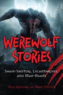 Werewolf Stories: Shape-Shifters, Lycanthropes, and Man-Beasts di Nick Redfern, Brad Steiger edito da VISIBLE INK PR