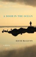 A Door in the Ocean: A Memoir di David McGlynn edito da COUNTERPOINT PR