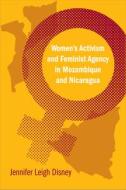 Women's Activism and Feminist Agency in Mozambique and Nicaragua di Jennifer Leigh Disney edito da Temple University Press