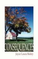 Consequences di Joyce Laura Bailey edito da America Star Books