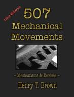 507 Mechanical Movements di Henry T. Brown edito da Merchant Books