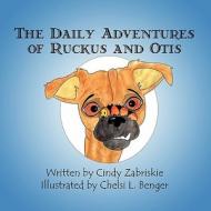The Daily Adventures of Ruckus and Otis di Cindy Zabriskie edito da America Star Books