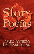 Story Poems di James Anthony, James Anthony Helmandollar edito da America Star Books