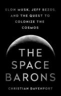 The Space Barons di Christian Davenport edito da INGRAM PUBLISHER SERVICES US