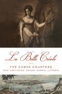La Belle Creole di Alina Garcia-Lapuerta edito da Chicago Review Press