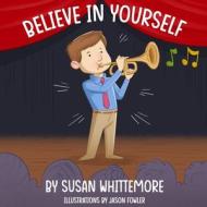 Believe in Yourself di Susan Whittemore edito da NEWLIFE BOOK DISTRIBUTORS