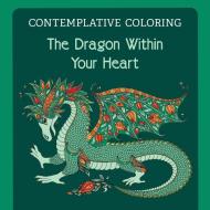The Dragon Within Your Heart (Contemplative Coloring) edito da Harding House Publishing, Inc./AnamcharaBooks