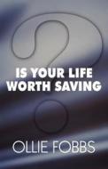 Is Your Life Worth Saving di Ollie Fobbs edito da America Star Books