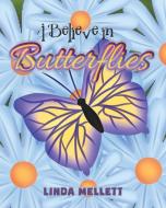 I Believe in Butterflies di Linda Mellett edito da Page Publishing Inc