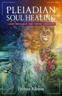 Pleiadian Soul Healing: Light Messages for Cosmic Freedom di Pavlina Klemm edito da FINDHORN PR