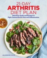 21-Day Arthritis Diet Plan: Nutrition Guide and Recipes to Fight Osteoarthritis Pain and Inflammation di Ana Reisdorf, Karen Frazier edito da ROCKRIDGE PR