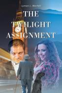The Twilight Assignment di Lyman L. Marfell edito da Page Publishing, Inc.