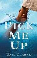 Pick Me Up di Gail Clarke edito da XULON PR