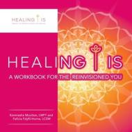 Healing Is di Moulton LMFT Konniesha Moulton LMFT, Fdyfil-Horne LCSW Felicia Fdyfil-Horne LCSW edito da AuthorHouse