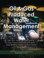 OIL GAS PRODUCED WATER MANAGEMENT di HOEK WANG HANCOCK edito da EUROSPAN