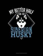 My Better Half Is a Siberian Husky: Unruled Composition Book di Jeryx Publishing edito da LIGHTNING SOURCE INC