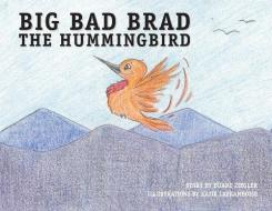 BIG BAD BRAD THE HUMMINGBIRD di DUANE ZIEGLER edito da LIGHTNING SOURCE UK LTD