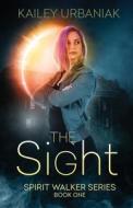 The Sight: Spirit Walker Series Book One di Kailey Urbaniak edito da LIGHTNING SOURCE INC