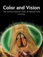 Color and Vision: The Evolution of Eyes and Perception di Steve Parker edito da FIREFLY BOOKS LTD