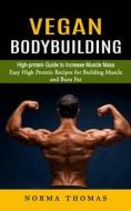 Vegan Bodybuilding di Norma Thomas edito da Zoe Lawson