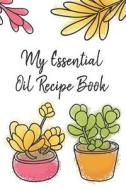 MY ESSENTIAL OIL RECIPE BK di Jenily Publishing edito da INDEPENDENTLY PUBLISHED
