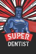 Super Dentist: Notebook, Journal or Planner Size 6 X 9 110 Lined Pages Office Equipment Great Gift Idea for Christmas or di Dentist Publishing edito da INDEPENDENTLY PUBLISHED