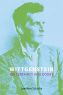 Wittgenstein on Certainty and Doubt di Joachim Schulte edito da Acumen Publishing