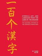 The Cultural History Of 100 Chinese Characters di Ni Yibin edito da Duncan Baird Publishers